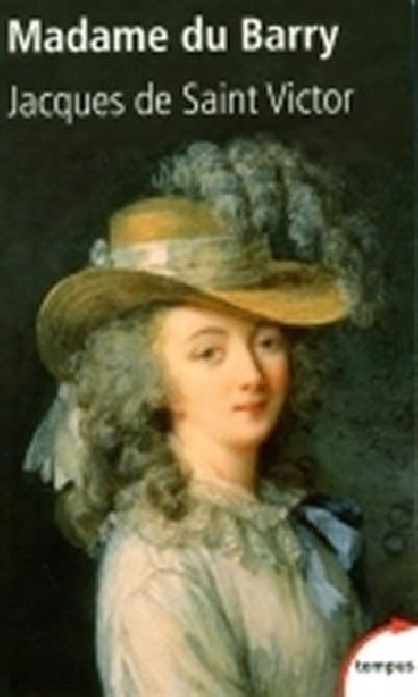 Madame du Barry: Un nom de scandale - de Saint-Victor Jacques