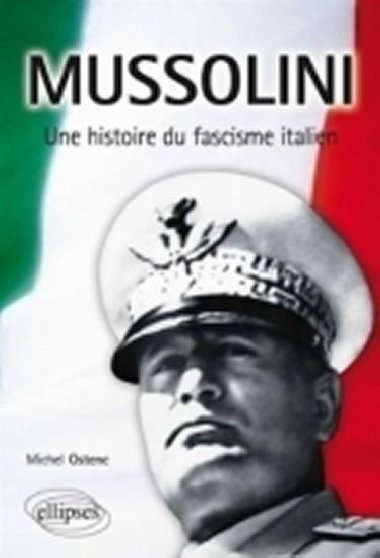 Mussolini, une histoire du fascisme italien - Ostenc Michel