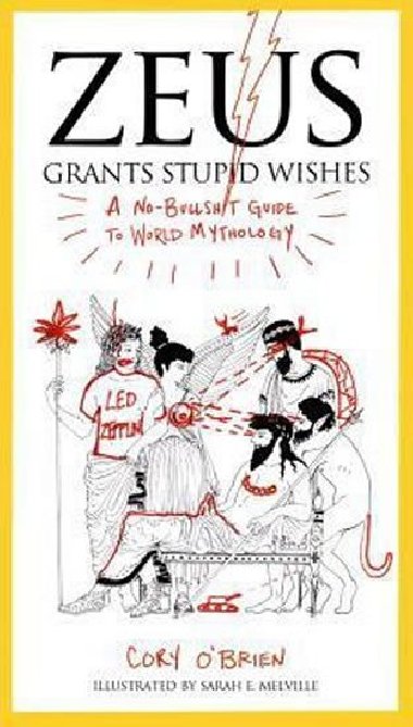 Zeus Grants Stupid Wishes : A No-Bullshit Guide to World Mythology - O`Brien Corey