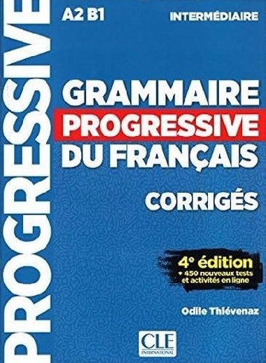 Grammaire Progressive du franais A2-B1 Intermdiaire - Corrigs, + 450 nouveaux tests et activits en ligne - Pessan Eric
