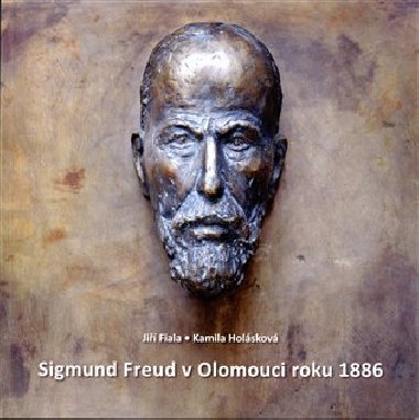 Sigmund Freud v Olomouci roku 1886 - Ji Fiala,Kamila Holskov