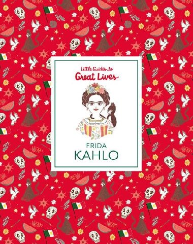 Frida Kahlo: Little Guide to Great Lives - 