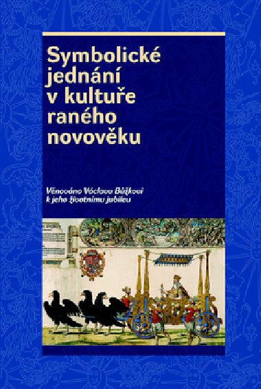 Symbolické jednání v kultuře raného novověku - Josef Hrdlička; Pavel Král; Rostislav Smíšek