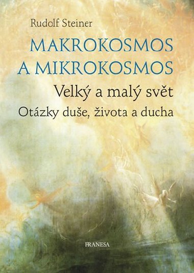 Makrokosmos a mikrokosmos - Velký a malý svět. Otázky duše, života a ducha - Steiner Rudolf
