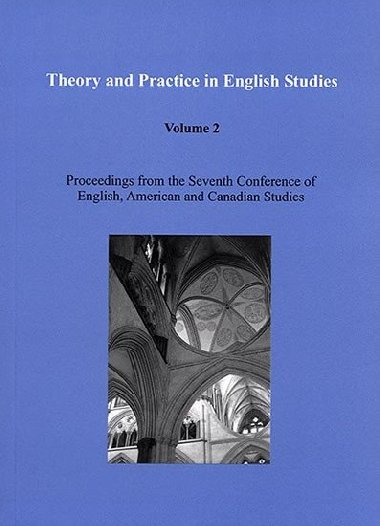 Theory and Practice in English Studies. Volume 2: Proceedings from the Seventh Conference of English, American and Canadian Studies (Literature and Cultural Studies) - Drbek Pavel