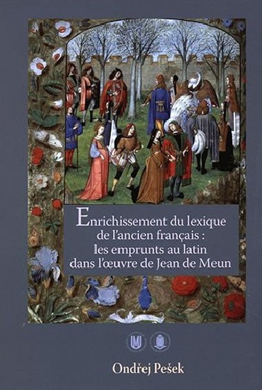 Enrichissement du lexique de lancien franais : les emprunts au latin dans loeuvre de Jean de Meun - Peek Ondej