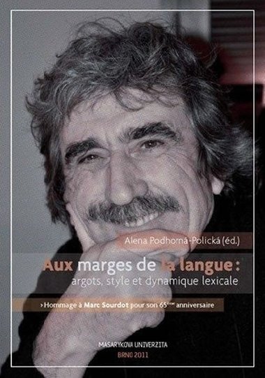 Aux marges de la langues argots, style et dynamique lexicale: Hommage a Marc Sourdot pour son 65eme anniversaire - Podhorn-Polick Alena