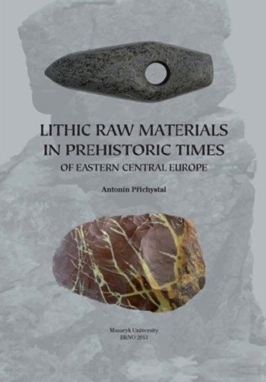 Lithic raw materials in prehistoric times of eastern Central Europe - Pichystal Antonn