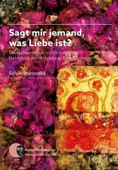 Sagt mir jemand, was Liebe ist?: Deutschsprachige und tschechische Liebeslyrik des Mittelalters. Eine Typologie - Stanovsk Sylvie