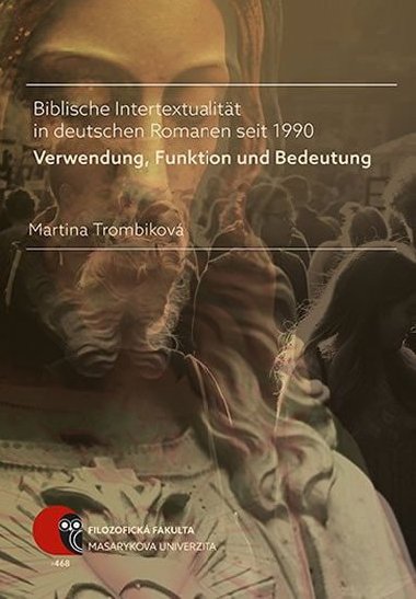 Biblische Intertextualitt in deutschen Romanen seit 1990: Verwendung, Funktion und Bedeutung - Trombikov Martina