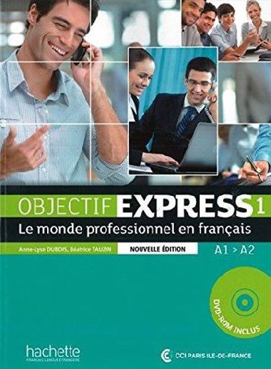 Objectif Express 1: Nouvelle dition Livre de l`leve + DVD-ROM Le monde professionnel en franais - Dubois Anne-Lyse
