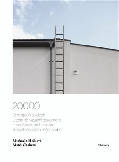 20000 - O mstech a lidech  Literrn-vizuln dokument o souasn architektue malch eskch mst a obc - Michaela Hekov, Matj Chabera