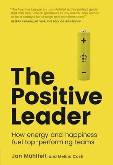 The Positive Leader: How Energy and Happiness Fuel Top-Performing Teams - Muhlfeit Jan