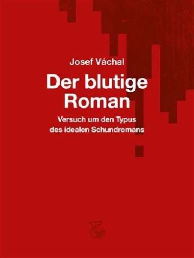 Der blutige Roman/Krvavý román - Josef Váchal