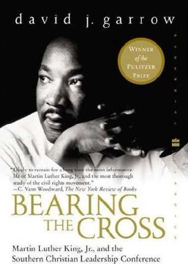 Bearing the Cross : Martin Luther King, Jr., and the Southern Christian Leadership Conference - Garrow David