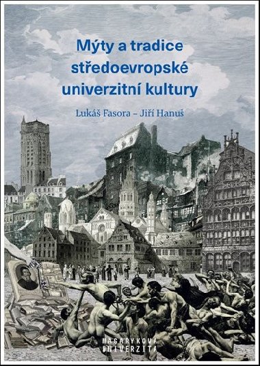Mýty a tradice středoevropské univerzitní kultury - Lukáš Fasora; Jiří Hanuš