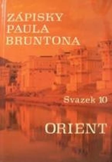 Zápisky Paula Bruntona - Svazek 10: Orient - Brunton Paul
