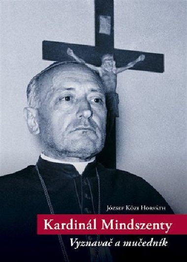 Kardinl Mindszenty - Jzsef Kzi Horvth