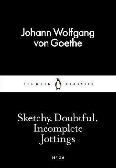 Sketchy, Doubtful, Incomplete Jottings (Little Black Classics) - Goethe Johann Wolfgang