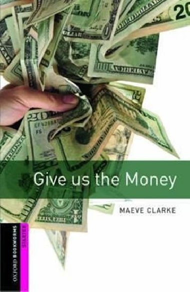 Oxford Bookworms Library New Edition Starter Give Us the Money - Clarke Maeve