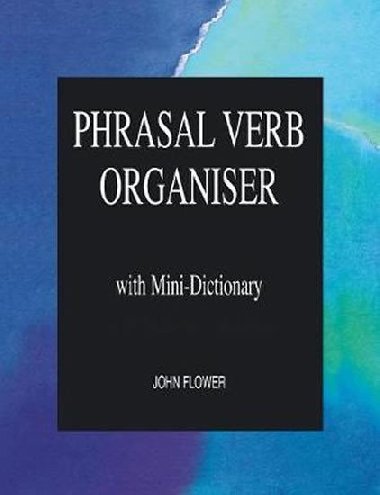 Phrasal Verb Organiser with Mini-Dictionary - Flower John