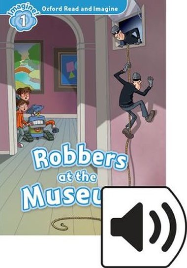 Oxford Read and Imagine: Level 1: Robbers At the Museum with MP3 Pack - Shipton Paul