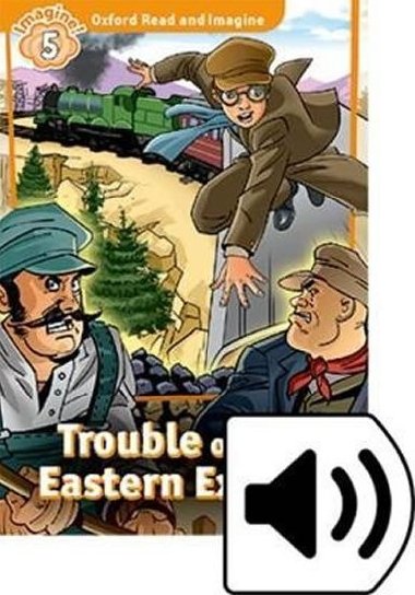 Oxford Read and Imagine Level 5: Trouble on the Eastern Express with Audio Mp3 Pack - Shipton Paul