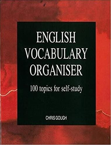 English Vocabulary Organiser: 100 topics for self-study - Gough Chris