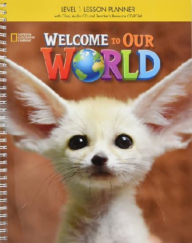 Welcome to Our World 1: Lesson Planner with Class Audio CD and Teacher`s Resource CD-ROM - kolektiv autor