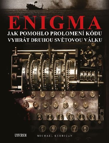 Enigma: Jak rozlutn kdu pomohlo vyhrt druhou svtovou vlku - Michael Kerrigan
