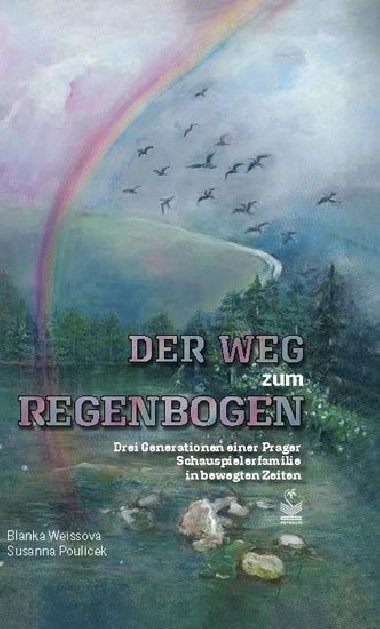 Der weg Regenbogen / Cesta za duhou - Vzpomínky dcery a vnučky herce, režiséra a scenáristy Čeňka Šlégla - Weissová Blanka, Pouliček Zuzana,