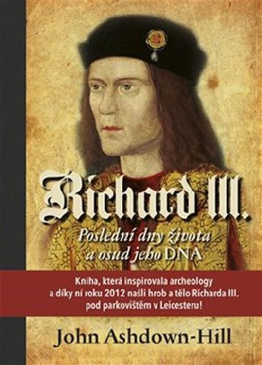 Richard III. - Posledn dny ivota a osud jeho DNA - John Ashdown-Hill
