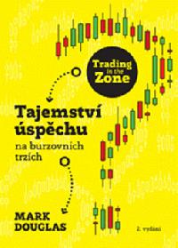 Trading in the Zone - Tajemstv spchu na burzovnch trzch - Mark Douglas
