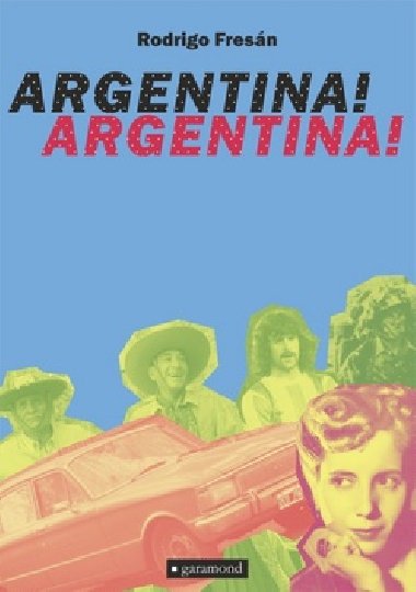Argentina! Argentina! - Rodrigo Fresn