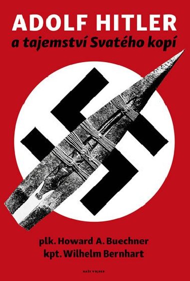 Adolf Hitler a tajemstv svatho kop - Howard A. Buechner; Wilhelm Bernhart