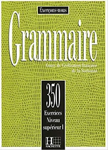 Grammaire: 350 Exercices: Niveau Superieur 1: Livre dleve - Cadiot-Cueilleron J.