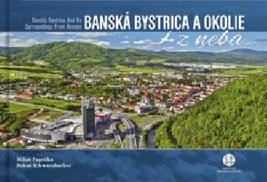 Bansk Bystrica a okolie z neba - Milan Paprka; Bohu Schwarzbacher