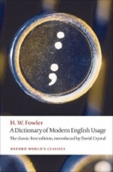 A Dictionary of Modern English Usage: the Classic First Edition (Oxford Worlds Classics New Ed.) - Fowler H.W.