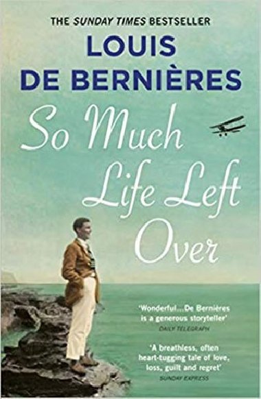 So Much Life Left Over - de Bernieres Louis