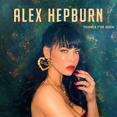 Things I&apos;ve Seen - Alex Hepburn