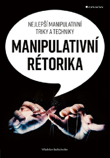 Manipulativn rtorika - Nejlep manipulativn triky a techniky - Wladislaw Jachtchenko