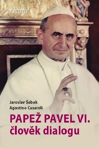 Papež Pavel VI. člověk dialogu - Jaroslav Šebek; Agostino Casaroli