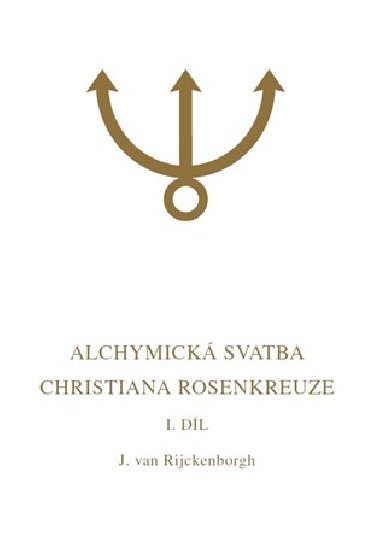 Alchymick svatba Christiana Rosenkreuze I.dl - Jan  van Rijckenborgh