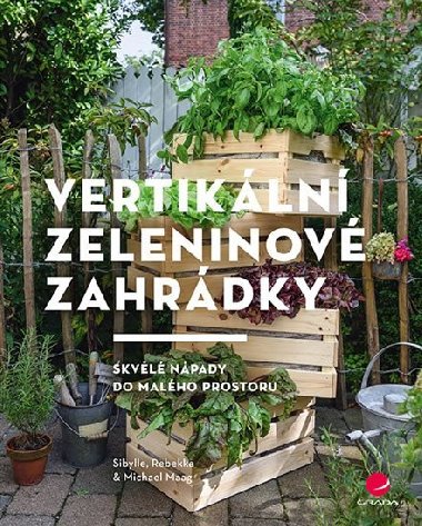 Vertikální zeleninové zahrádky - Sibylle Maag; Rebekka Maag; Michael Maag