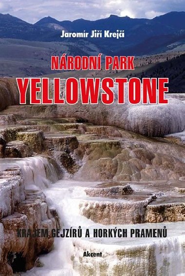 Národní park Yellowstone - Krajem gejzírů a horkých pramenů - Jaromír J. Krejčí