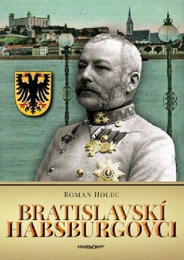 Bratislavsk Habsburgovci - Roman Holec