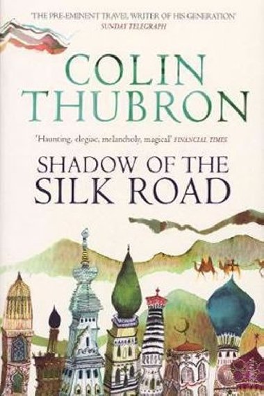 Shadow of the Silk Road : Vintage Voyages - Thubron Colin