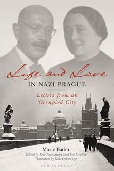 Life and Love in Nazi Prague : Letters from an Occupied City - Bader Marie