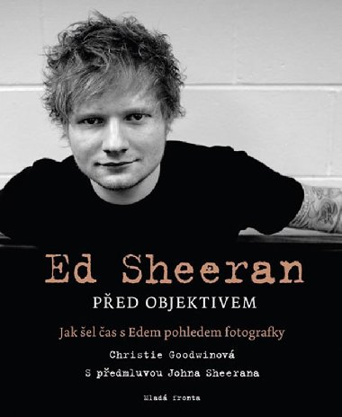 Ed Sheeran ped objektivem - Jak el as s Edem pohledem fotografky - Christie Goodwinov