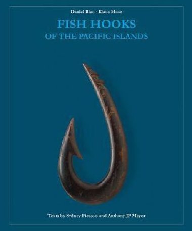 Fish Hooks of the Pacific Islands : A Pictorial Guide to the Fish Hooks from the Peoples of the Pacific Islands - Blau Daniel